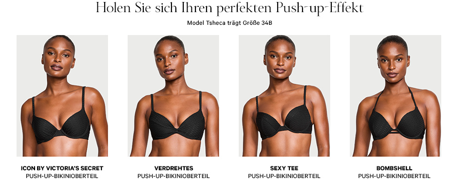 GET YOUR PERFECT LIFT. Model Tsheca is wearing size 34B. Icon by Victorias Secret Push-Up Swim Top. Twist Push-Up Swim Top. Sexy Tee Push-Up Swim Top. Bombshell Push-Up Swim Top.