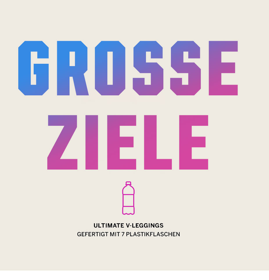 Große Ziele. Ultimate V-Leggings, hergestellt mit 7 Plastikflaschen.
