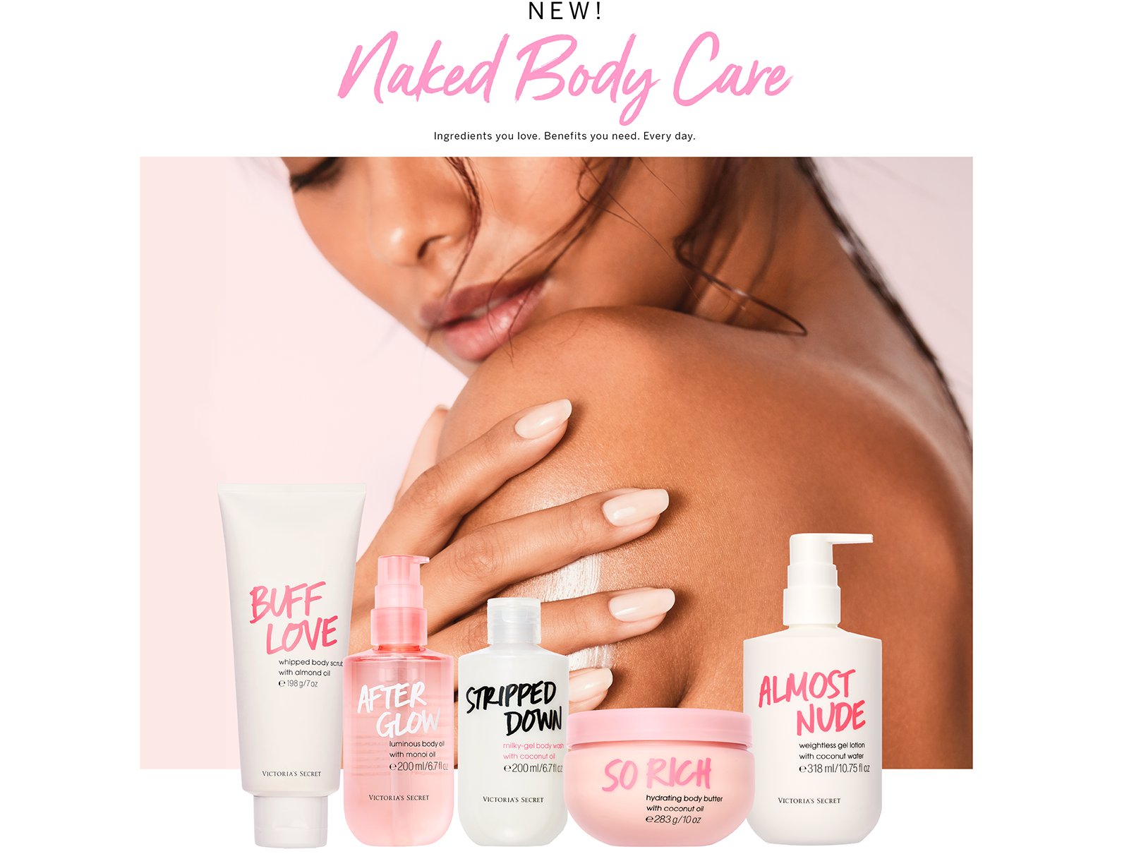 Neu! Naked Körperpflege. Inhaltsstoffe, die Sie lieben. Vorteile, die Sie brauchen. Jeden Tag.