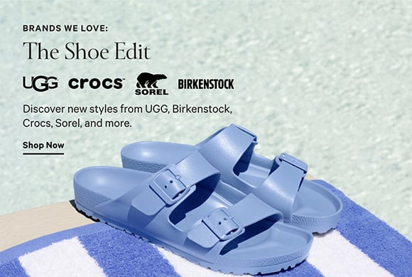 BRANDS WE LOVE: THE SHOE EDIT. Discover new styles from UGG, Birkenstock, Crocs, Sorel, and more. SHOP NOW.